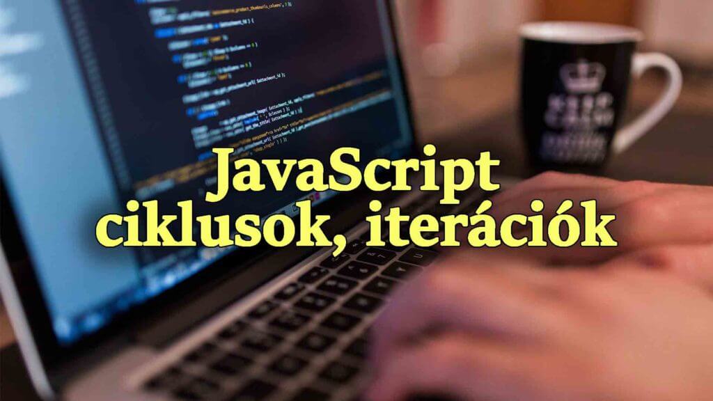 JavaScript ciklusok azaz JS iterációk for while do while WEBiskola