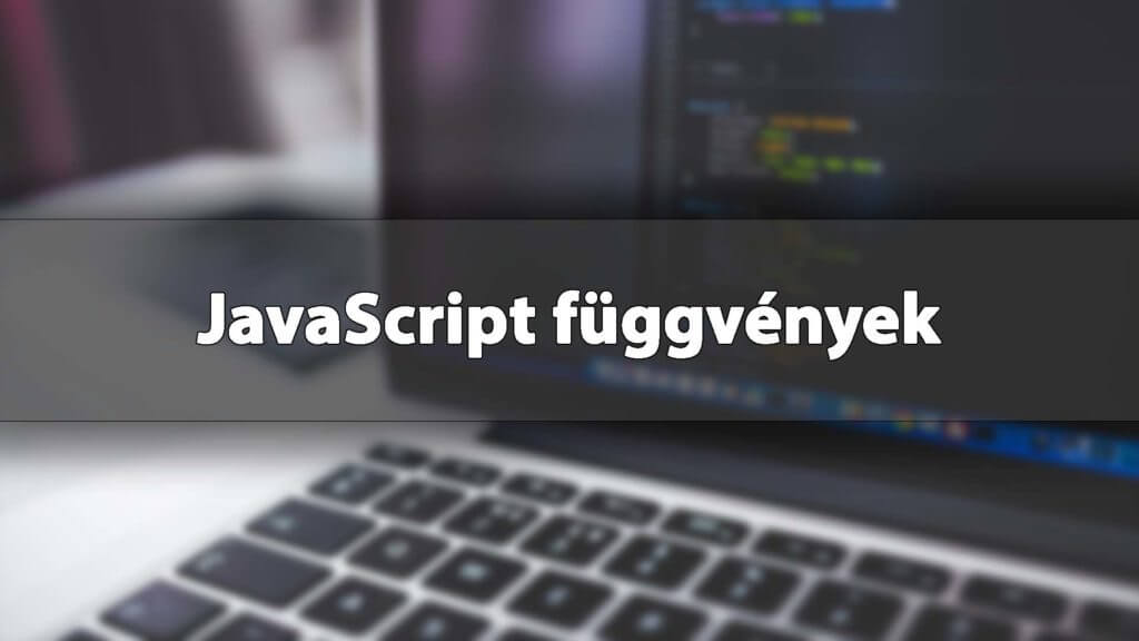 JavaScript függvények eljárások metódusok JS függvény fogalma