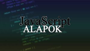 JavaScript alapok (A JS programozás alapjai)