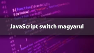 A switch használata a JavaScript-ben (JS switch...case)