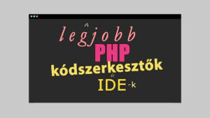 A legjobb PHP kódszerkesztő programok, IDE-k listája című cikk borítóképe