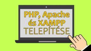 PHP, Apache és XAMPP letöltése, telepítése