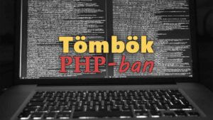 Műveletek tömbökkel PHP-ban (Tömb létrehozása, elemek hozzáadása, felülírása, törlése, tömb hosszának megállapítása, elemeinek kiíratása)